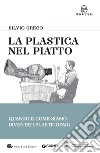 La plastica nel piatto: Quando e come siamo diventati plasticofagi. E-book. Formato EPUB ebook