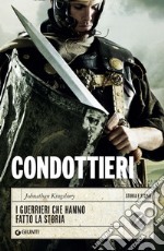 Condottieri: I guerrieri che hanno fatto la storia. E-book. Formato EPUB ebook