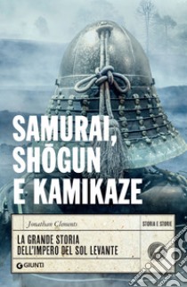 Samurai, shogun e kamikaze: La grande storia dell'impero del Sol Levante. E-book. Formato EPUB ebook di Jonathan Clements