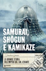 Samurai, shogun e kamikaze: La grande storia dell'impero del Sol Levante. E-book. Formato EPUB ebook