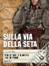 Sulla via della seta: Marco Polo e l'incontro tra due mondi. E-book. Formato EPUB ebook