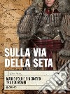 Sulla via della seta: Marco Polo e l'incontro tra due mondi. E-book. Formato PDF ebook di John Man