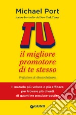 Tu: il migliore promotore di te stesso: Il metodo più veloce e più efficace per trovare più clienti di quanti ne possiate. E-book. Formato EPUB ebook