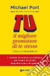 Tu: il migliore promotore di te stesso: Il metodo più veloce e più efficace per trovare più clienti di quanti ne possiate. E-book. Formato EPUB ebook