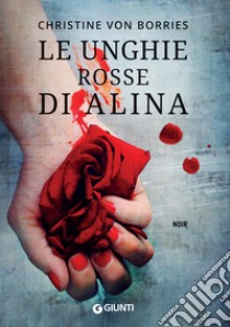 Le unghie rosse di Alina. E-book. Formato EPUB ebook di Christine von Borries