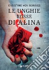 Le unghie rosse di Alina. E-book. Formato PDF ebook di Christine von Borries