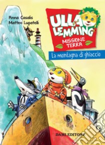 Ulla Lemming. La montagna di ghiaccio. E-book. Formato EPUB ebook di Anna Casalis