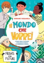 Il mondo che vorrei: Storie vere di ragazze e ragazzi in grado di cambiare il mondo. E-book. Formato EPUB