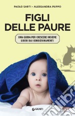 Figli delle paure: Una guida per crescere insieme liberi dai condizionamenti. E-book. Formato EPUB