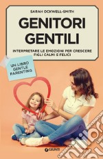 Genitori gentili: Interpretare le emozioni per crescere figli calmi e felici. E-book. Formato EPUB ebook