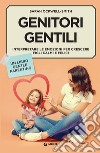 Genitori gentili: Interpretare le emozioni per crescere figli calmi e felici. E-book. Formato PDF ebook