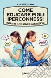 Come educare figli iperconnessi: Le iRules che hanno ispirato migliaia di genitori. E-book. Formato EPUB ebook