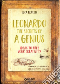 Leonardo. The Secrets of a Genius: Ideas to free your creativity. E-book. Formato PDF ebook di Luca Novelli