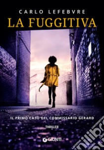 La fuggitiva: Il primo caso del commissario Gerard. E-book. Formato EPUB ebook di Carlo Lefebvre