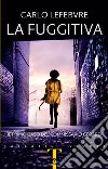 La fuggitiva: Il primo caso del commissario Gerard. E-book. Formato PDF ebook di Carlo Lefebvre