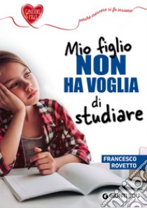 Mio figlio non ha voglia di studiare. E-book. Formato EPUB ebook di Francesco Rovetto