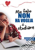 Mio figlio non ha voglia di studiare. E-book. Formato EPUB ebook