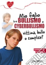 Mio figlio tra bullismo e cyberbullismo. E-book. Formato EPUB ebook