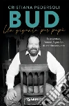 Bud. Un gigante per papà: Le avventure, l'amore, le passioni di una vita smisurata. E-book. Formato PDF ebook di Cristiana Pedersoli