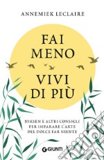 Fai meno vivi di più: Niksen e altri consigli per imparare l'arte del dolce far niente. E-book. Formato EPUB ebook