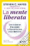 La mente liberata: Come trasformare il tuo pensiero e affrancarti da stress, ansia e dipendenze. E-book. Formato EPUB ebook