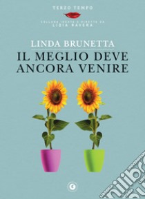 Il meglio deve ancora venire. E-book. Formato PDF ebook di Linda Brunetta