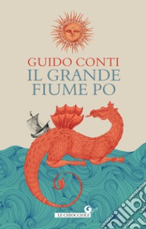 Il grande fiume Po. E-book. Formato EPUB ebook di Guido Conti