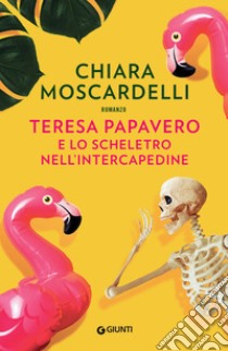 Teresa Papavero e lo scheletro nell'intercapedine. E-book. Formato PDF ebook di Chiara Moscardelli