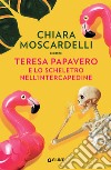 Teresa Papavero e lo scheletro nell'intercapedine. E-book. Formato PDF ebook di Chiara Moscardelli