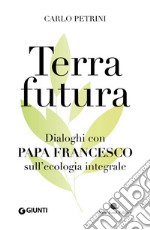 Terrafutura: Dialoghi con Papa Francesco sull'ecologia integrale. E-book. Formato EPUB ebook