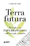 Terrafutura: Dialoghi con Papa Francesco sull'ecologia integrale. E-book. Formato EPUB ebook