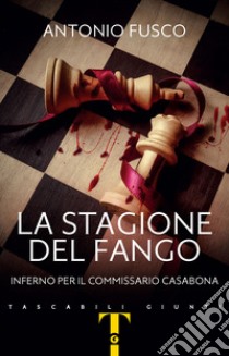 La stagione del fango: Inferno per il commissario Casabona. E-book. Formato EPUB ebook di Antonio Fusco