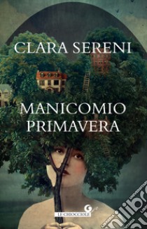 Manicomio primavera. E-book. Formato EPUB ebook di Clara Sereni