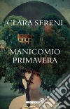 Manicomio primavera. E-book. Formato EPUB ebook di Clara Sereni