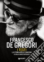 Francesco De Gregori. I testi. La storia delle canzoni. E-book. Formato PDF