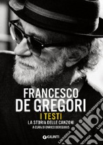 Francesco De Gregori. I testi. La storia delle canzoni. E-book. Formato EPUB ebook