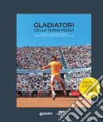 Gladiatori della terra rossa: Roma e il grande tennis. Storia degli Internazionali d'Italia. E-book. Formato PDF ebook