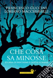 Che cosa sa Minosse: Storia di fantasmi e gente strana. E-book. Formato EPUB ebook di Francesco Guccini