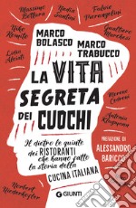 La vita segreta dei cuochi: Il dietro le quinte dei ristoranti che hanno fatto la storia della cucina italiana. E-book. Formato PDF ebook