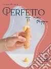 Perfetto ma non troppo: Tecniche e ricette per realizzare a casa dolci impeccabili. E-book. Formato PDF ebook di Fabrizio Fiorani