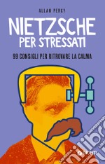 Nietzsche per stressati: 99 consigli per ritrovare la calma. E-book. Formato PDF ebook