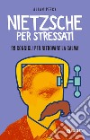 Nietzsche per stressati: 99 consigli per ritrovare la calma. E-book. Formato PDF ebook