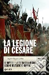 La legione di Cesare: Le imprese e la storia della decima legione dell'esercito romano. E-book. Formato PDF ebook di Stephen Dando-Collins