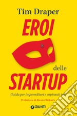 Eroi delle startup: Guida per imprenditori e aspiranti tali. E-book. Formato EPUB ebook