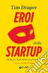 Eroi delle startup: Guida per imprenditori e aspiranti tali. E-book. Formato EPUB ebook