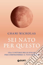 Sei nato per questo: Usa il potere delle stelle per comprendere il tuo destino. E-book. Formato PDF ebook