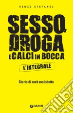 Sesso, droga e calci in bocca – L'integrale: Storie di rock maledetto. E-book. Formato PDF ebook