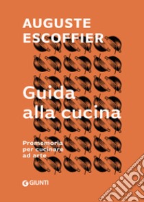 Guida alla cucina: Promemoria per cucinare ad arte. E-book. Formato PDF ebook di Auguste Escoffier