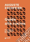 Guida alla cucina: Promemoria per cucinare ad arte. E-book. Formato EPUB ebook di Auguste Escoffier