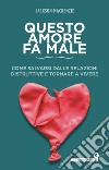 Questo amore fa male: Come salvarsi dalle relazioni distruttive e tornare a vivere. E-book. Formato EPUB ebook di Jackson MacKenzie